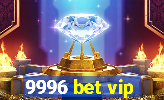 9996 bet vip